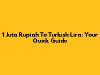 1 Juta Rupiah To Turkish Lira: Your Quick Guide