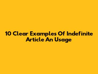 10 Clear Examples Of Indefinite Article 'An' Usage