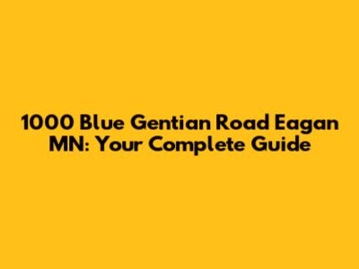 1000 Blue Gentian Road Eagan MN: Your Complete Guide