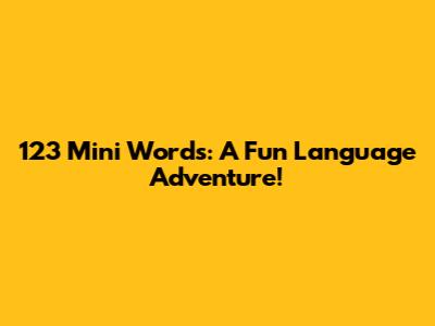 123 Mini Words: A Fun Language Adventure!
