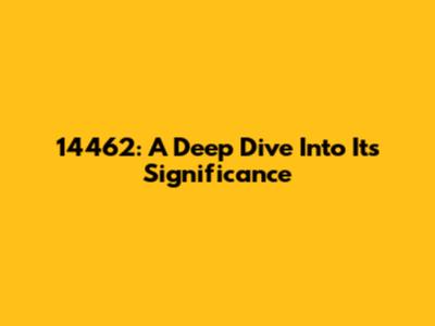 14462: A Deep Dive Into Its Significance