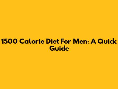 1500 Calorie Diet For Men: A Quick Guide