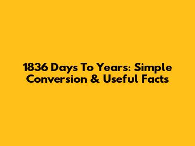 1836 Days To Years: Simple Conversion & Useful Facts