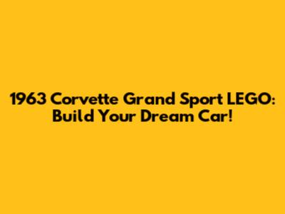 1963 Corvette Grand Sport LEGO: Build Your Dream Car!