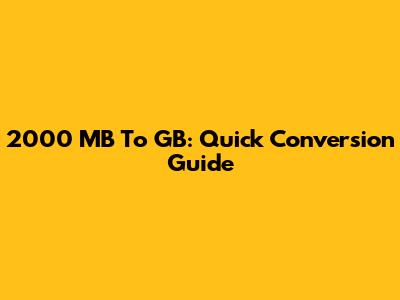 2000 MB To GB: Quick Conversion Guide