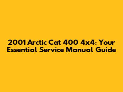 2001 Arctic Cat 400 4x4: Your Essential Service Manual Guide