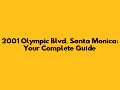2001 Olympic Blvd, Santa Monica: Your Complete Guide
