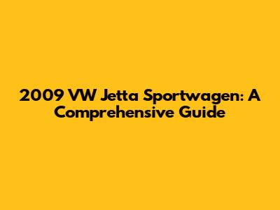 2009 VW Jetta Sportwagen: A Comprehensive Guide