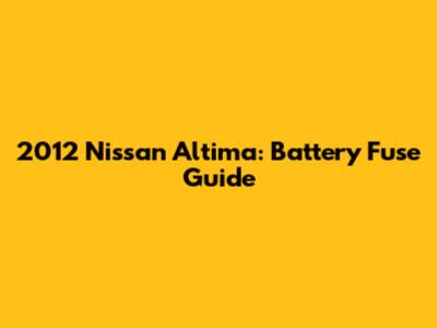 2012 Nissan Altima: Battery Fuse Guide