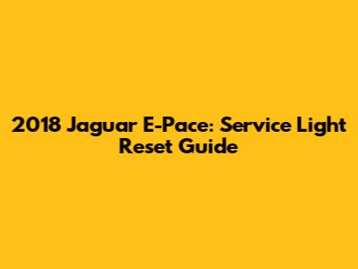 2018 Jaguar E-Pace: Service Light Reset Guide