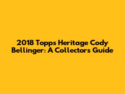 2018 Topps Heritage Cody Bellinger: A Collector's Guide