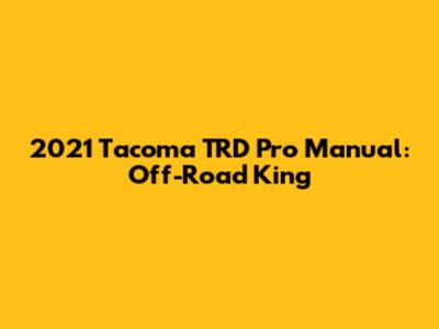 2021 Tacoma TRD Pro Manual: Off-Road King