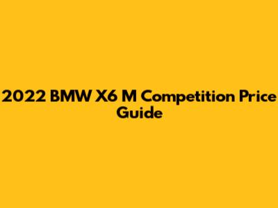 2022 BMW X6 M Competition Price Guide