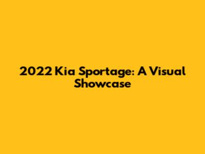 2022 Kia Sportage: A Visual Showcase