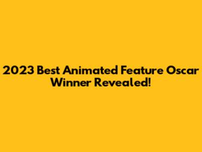 2023 Best Animated Feature Oscar Winner Revealed!
