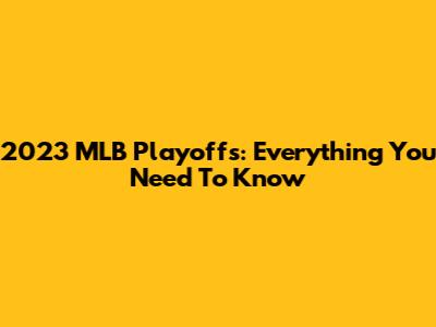 2023 MLB Playoffs: Everything You Need To Know