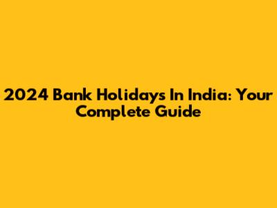 2024 Bank Holidays In India: Your Complete Guide