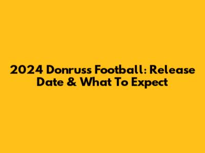 2024 Donruss Football: Release Date & What To Expect