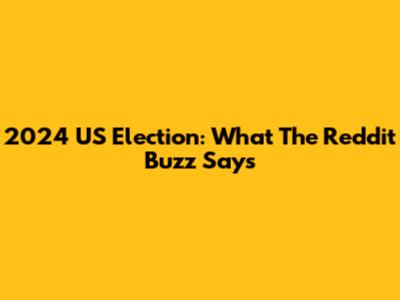 2024 US Election: What The Reddit Buzz Says
