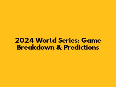 2024 World Series: Game Breakdown & Predictions
