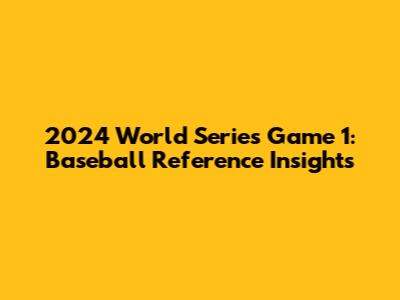 2024 World Series Game 1: Baseball Reference Insights