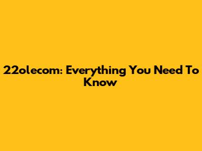 22olecom: Everything You Need To Know