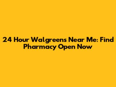 24 Hour Walgreens Near Me: Find Pharmacy Open Now