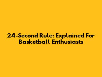 24-Second Rule: Explained For Basketball Enthusiasts
