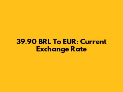 39.90 BRL To EUR: Current Exchange Rate