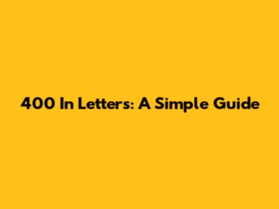 400 In Letters: A Simple Guide