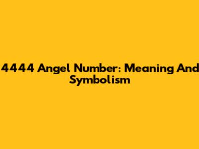 4444 Angel Number: Meaning And Symbolism