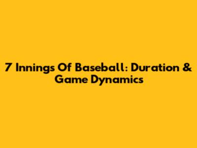 7 Innings Of Baseball: Duration & Game Dynamics