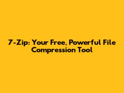 7-Zip: Your Free, Powerful File Compression Tool