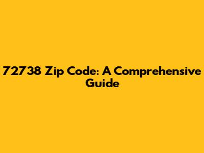72738 Zip Code: A Comprehensive Guide