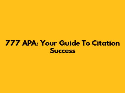 777 APA: Your Guide To Citation Success
