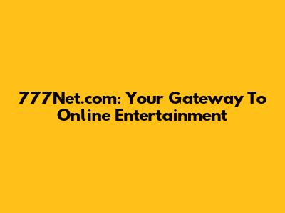 777Net.com: Your Gateway To Online Entertainment