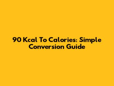 90 Kcal To Calories: Simple Conversion Guide