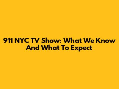 911 NYC TV Show: What We Know And What To Expect