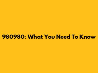 980980: What You Need To Know