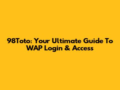 98Toto: Your Ultimate Guide To WAP Login & Access