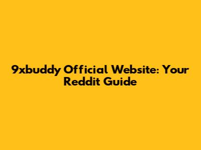 9xbuddy Official Website: Your Reddit Guide