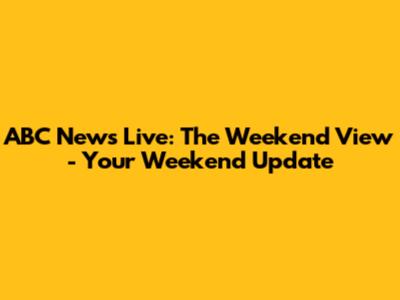 ABC News Live: The Weekend View - Your Weekend Update