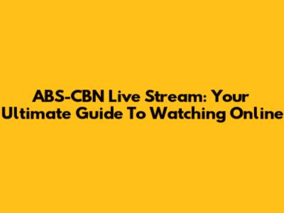 ABS-CBN Live Stream: Your Ultimate Guide To Watching Online