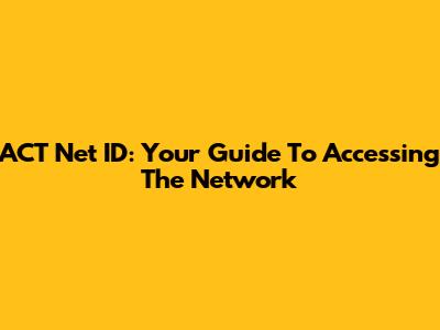ACT Net ID: Your Guide To Accessing The Network