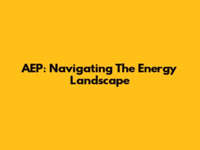 AEP: Navigating The Energy Landscape