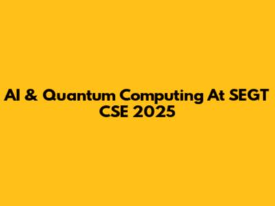 AI & Quantum Computing At SEGT CSE 2025
