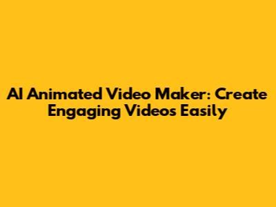 AI Animated Video Maker: Create Engaging Videos Easily