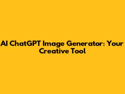 AI ChatGPT Image Generator: Your Creative Tool