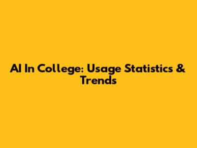 AI In College: Usage Statistics & Trends
