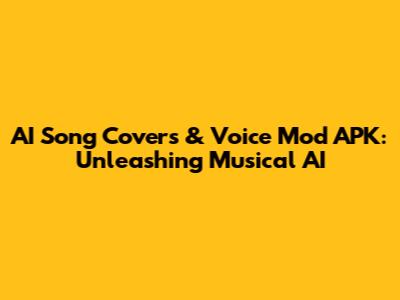 AI Song Covers & Voice Mod APK: Unleashing Musical AI